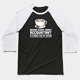 Behind every great Accountant is a great cup of coffee Baseball T-Shirt